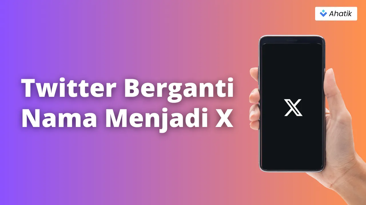 Twitter Menjadi X - Ahatik.com